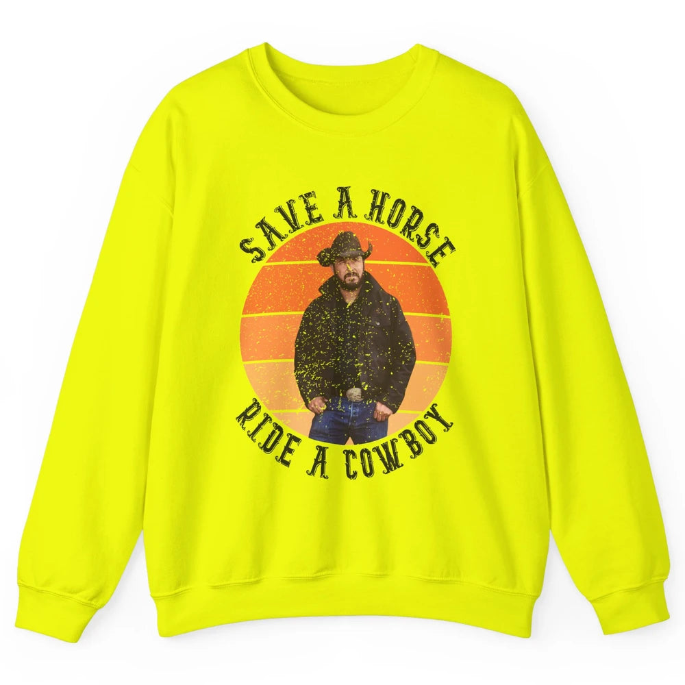 Retro Save A Horse Ride A Cowboy Western Country Cowboy Gift Unisex Crewneck Sweatshirt