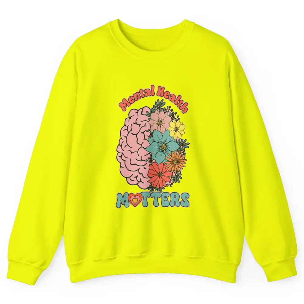 Wildflower Brain End The Stigma Floral Mental Health Matters Unisex Crewneck Sweatshirt