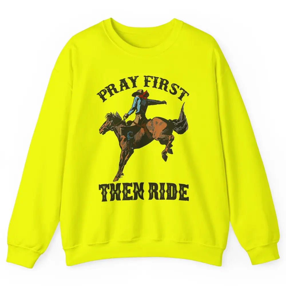 Western Country Pray First Then Ride Cowboy Horse Vintage Unisex Crewneck Sweatshirt