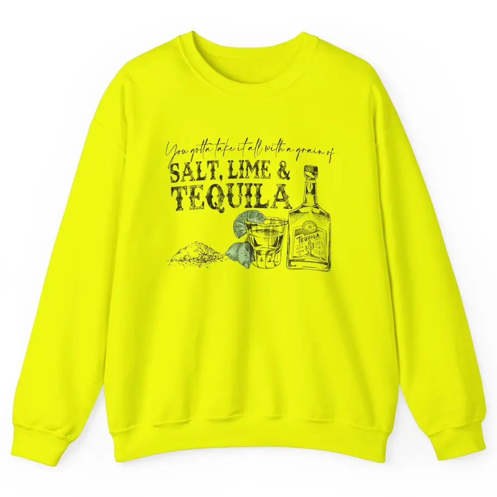 You Gotta Take It All With a Grain Of Salt Lime And Tequila Unisex Crewneck Sweatshirt