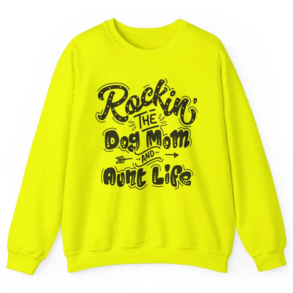 Rocking The Dog Mom And Aunt Life Dog Lovers Auntie Life Unisex Crewneck Sweatshirt