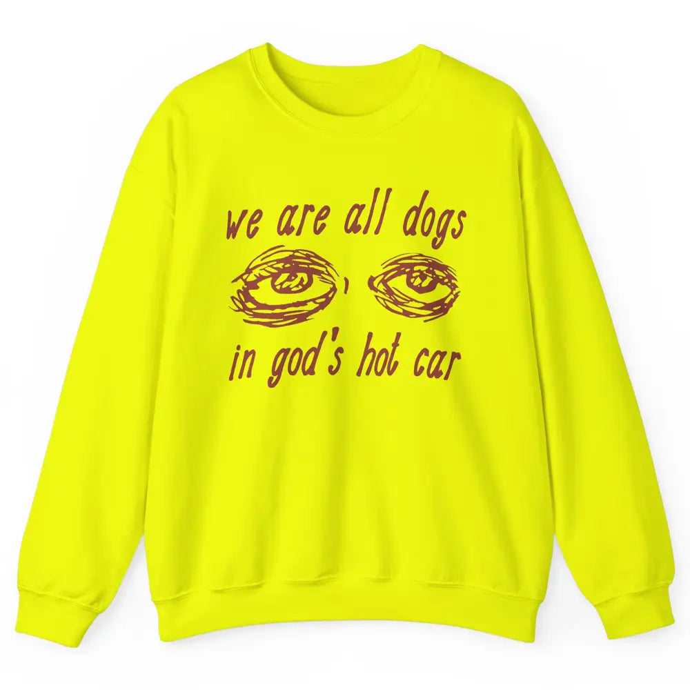 We Are All Dogs In God's Hot Car Oddly Funny Religious Jesus Unisex Crewneck Sweatshirt