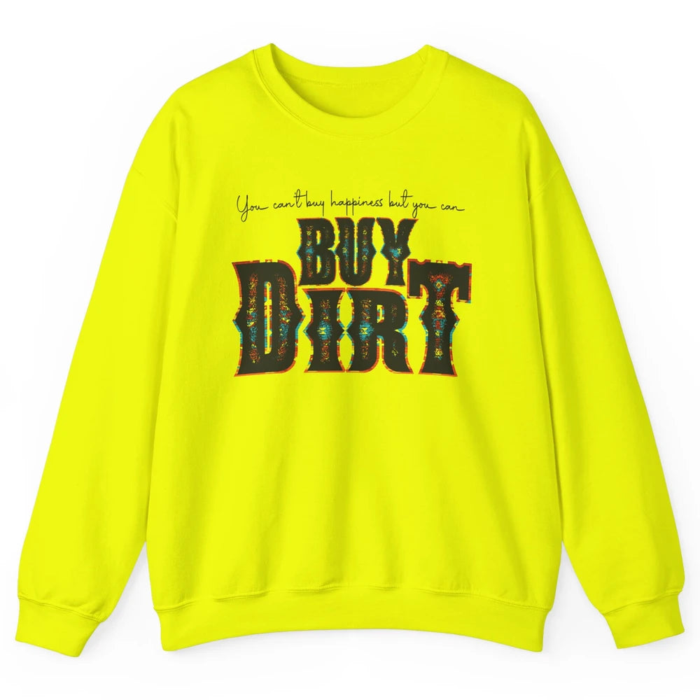 You Can't Buy Happiness But You Can Buy Dirt Western Country Unisex Crewneck Sweatshirt