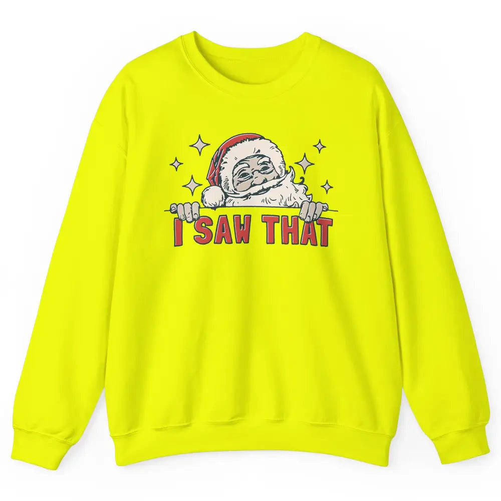 Funny Santa I Saw That Christmas Santa Claus Watching Xmas Unisex Crewneck Sweatshirt