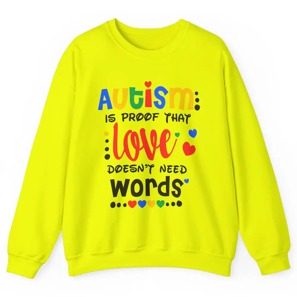 Autism Is Proof That Love Doesnt Need Words Autism Awareness Unisex Crewneck Sweatshirt