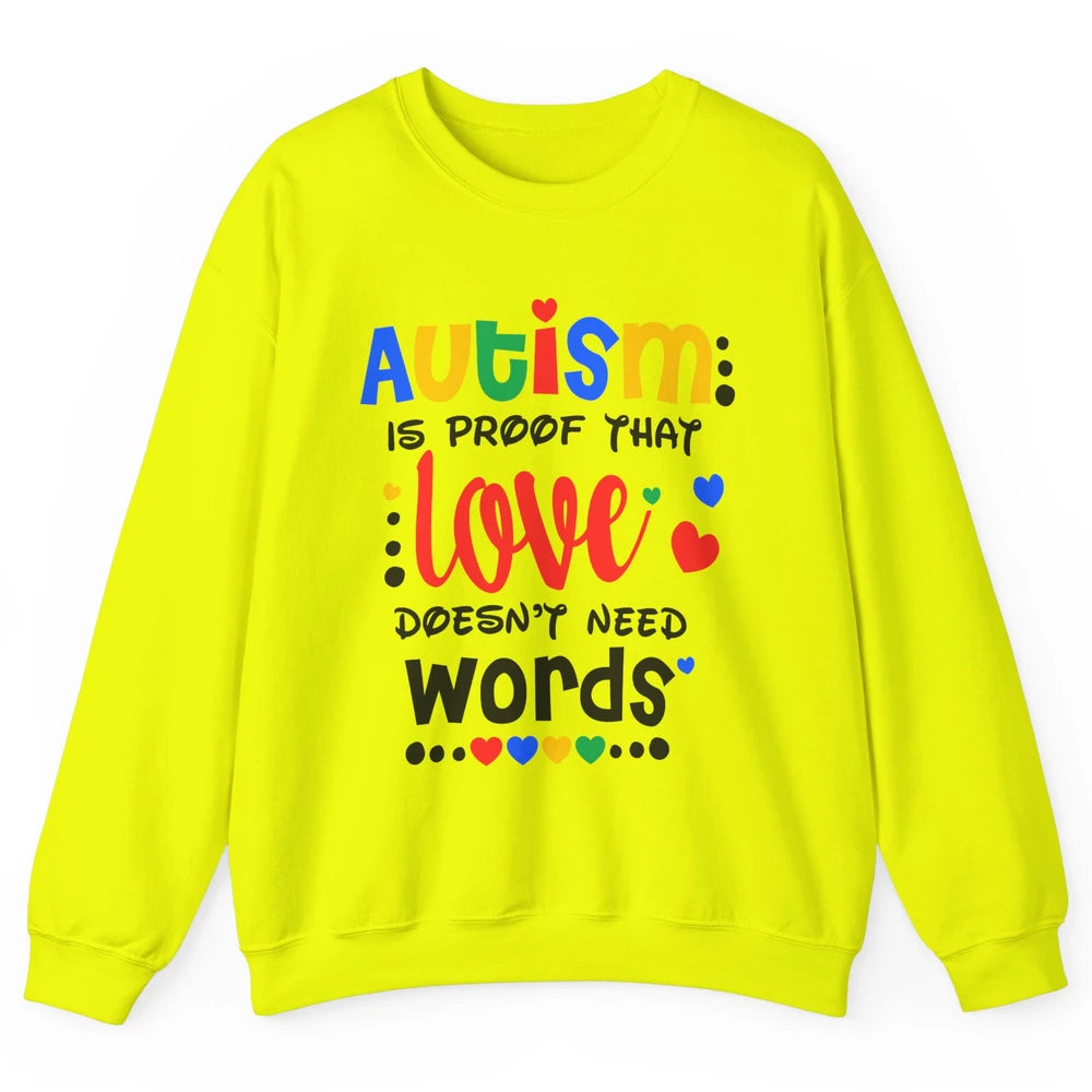 Autism Is Proof That Love Doesnt Need Words Autism Awareness Unisex Crewneck Sweatshirt