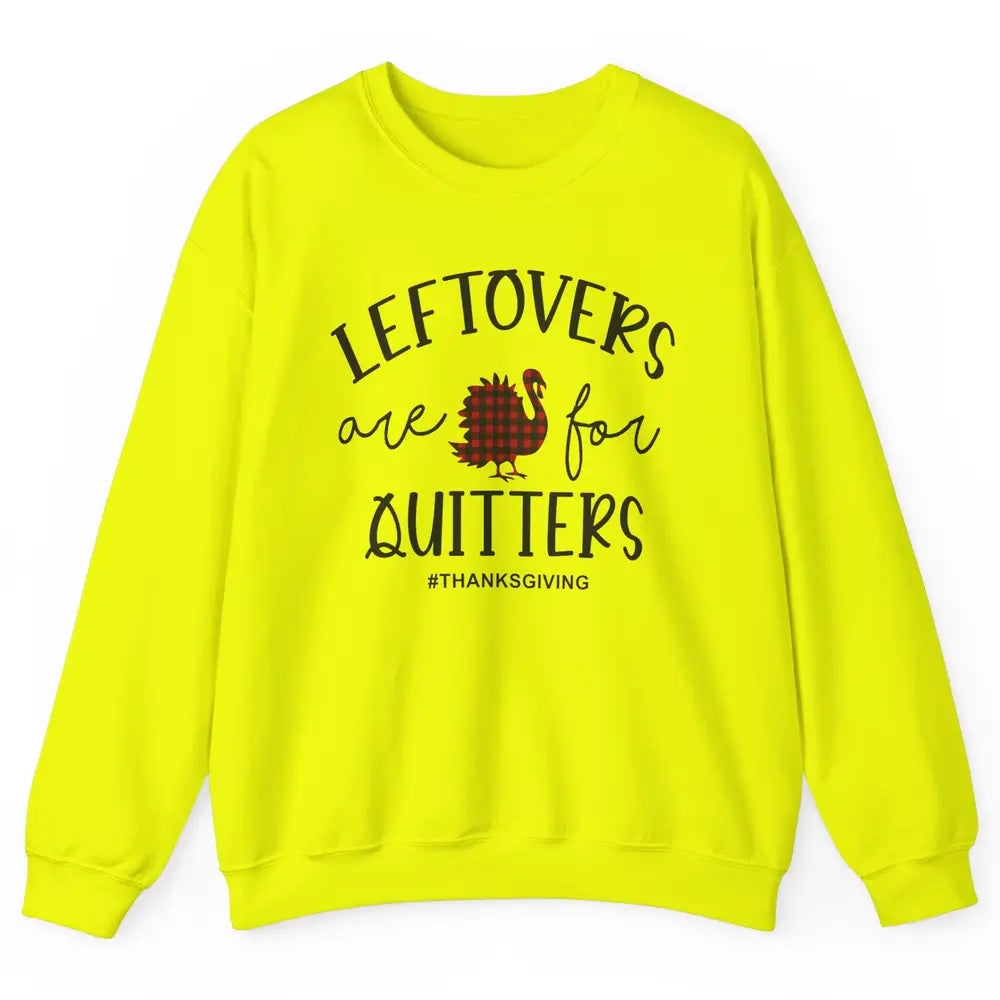 Leftovers Are For Quitters Funny Thanksgiving Turkey Dinner Unisex Crewneck Sweatshirt