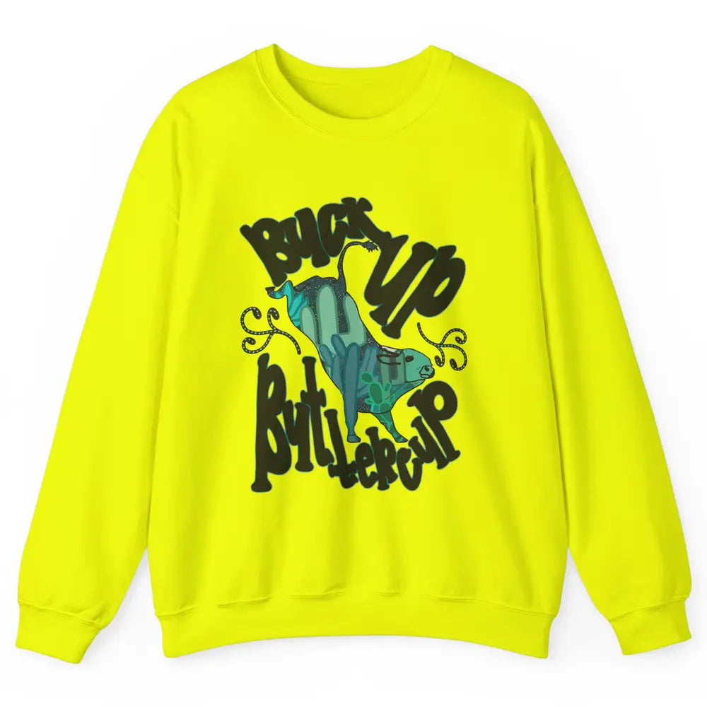 Buck up Buttercup Bucking Bull Desert Cactus Western Punchy Unisex Crewneck Sweatshirt