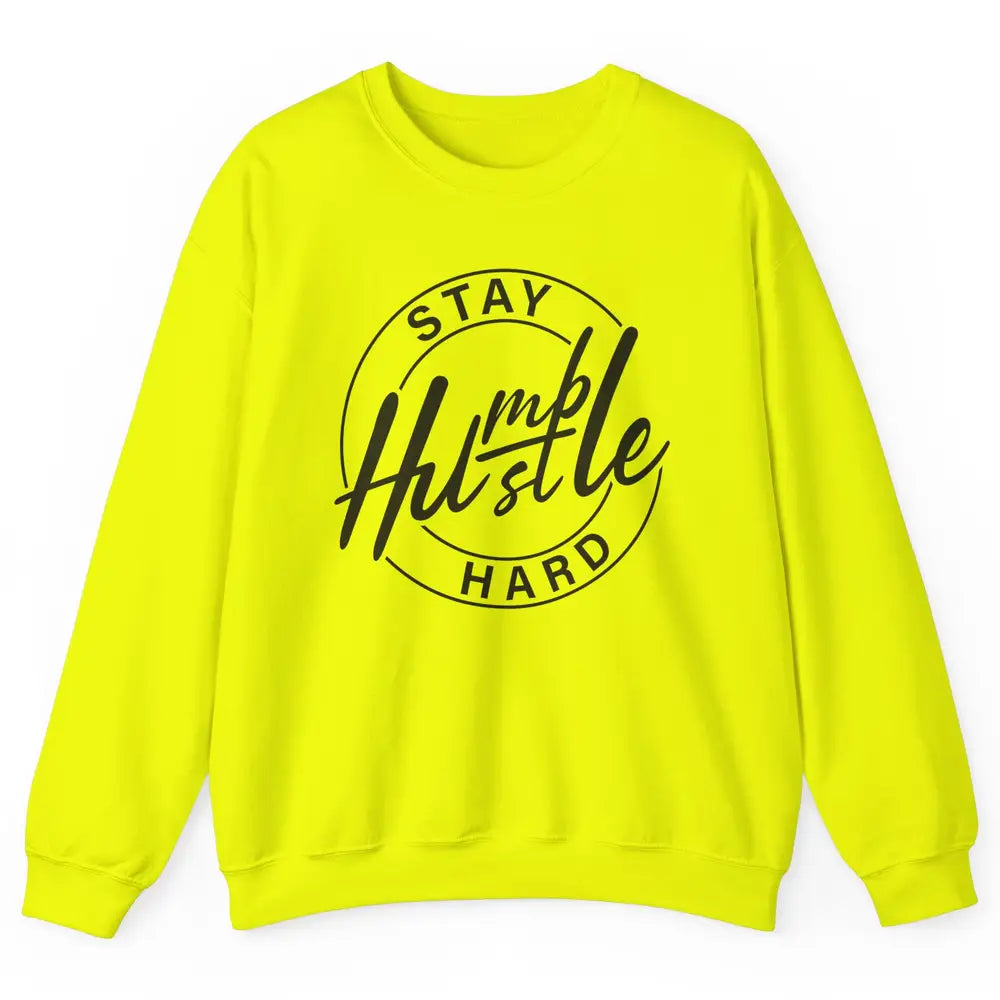 Always Stay Humble Hustle Hard Be Kind Motivational Quote Unisex Crewneck Sweatshirt