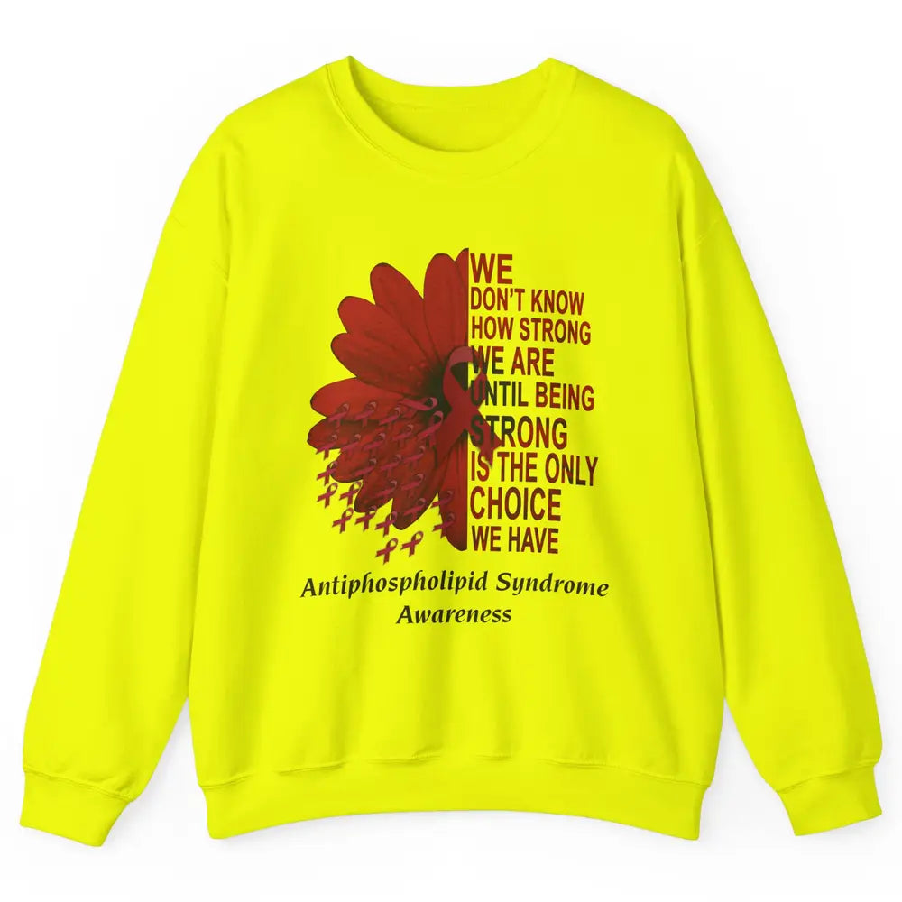 Antiphospholipid Syndrome Burgundy We Don't Know How Strong Unisex Crewneck Sweatshirt