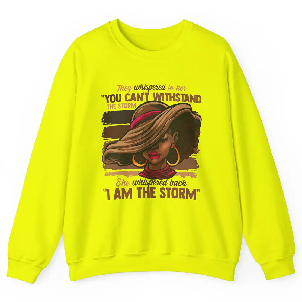 Afro Woman I Am The Storm Black Empowerment Melanin Girls Unisex Crewneck Sweatshirt