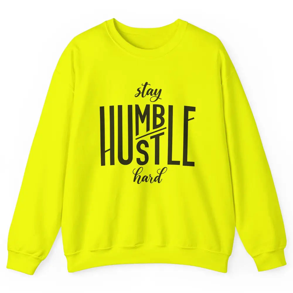 Always Stay Humble Hustle Hard Be Kind Inspirational Quote Unisex Crewneck Sweatshirt