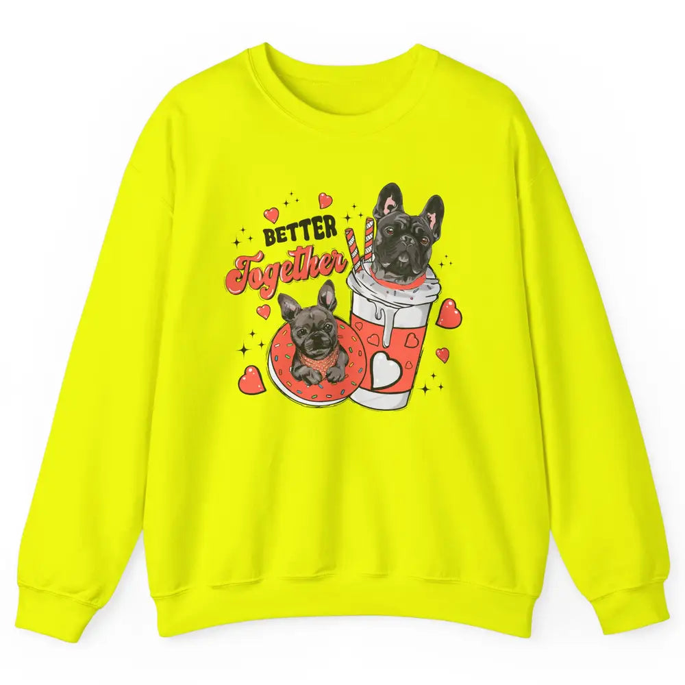 Better Together French Bulldog Valentine Day Frenchie Couple Unisex Crewneck Sweatshirt