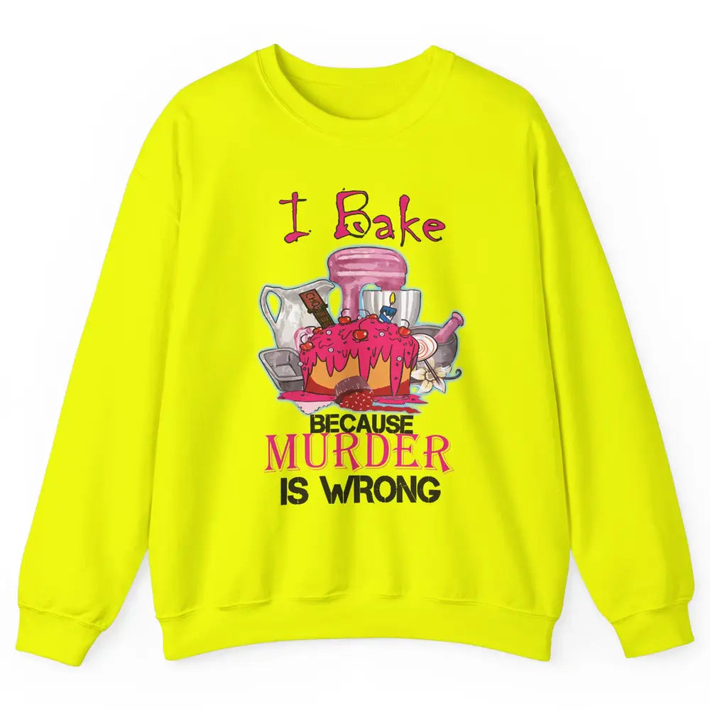 Baking Machine I Bake Because Murder Is Wrong Bakers Life Unisex Crewneck Sweatshirt