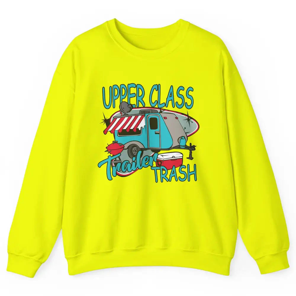 Upper Class Trailer Trash Funny Camping Life Camper Gift Unisex Crewneck Sweatshirt