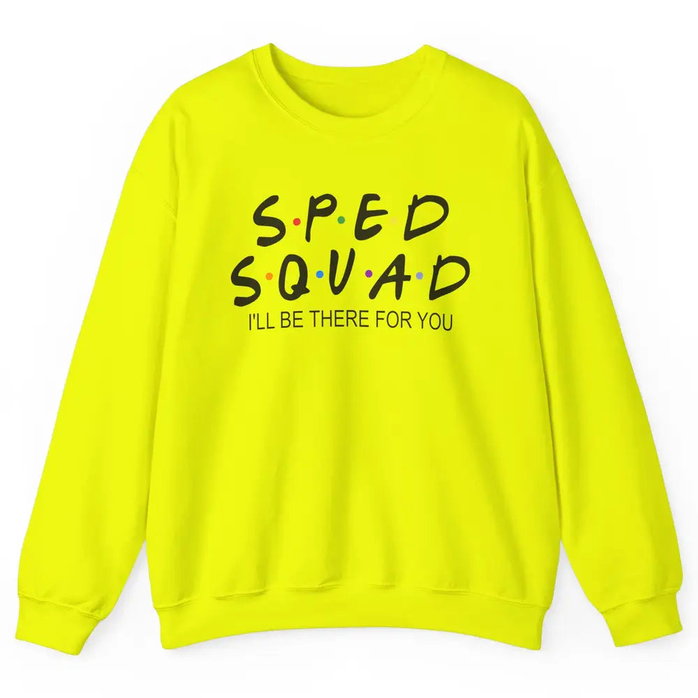 SPED Teacher I Encourage Progress IEP I'll Be There For You Unisex Crewneck Sweatshirt