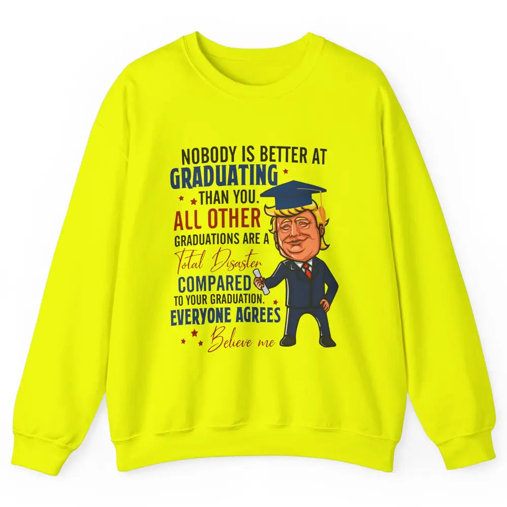 Trump Graduation Nobody Better At Graduating Than You Funny Unisex Crewneck Sweatshirt