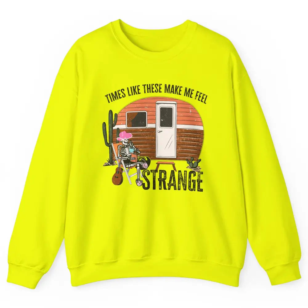 Times Like These Make Me Feel Strange Retro Country Camping Unisex Crewneck Sweatshirt