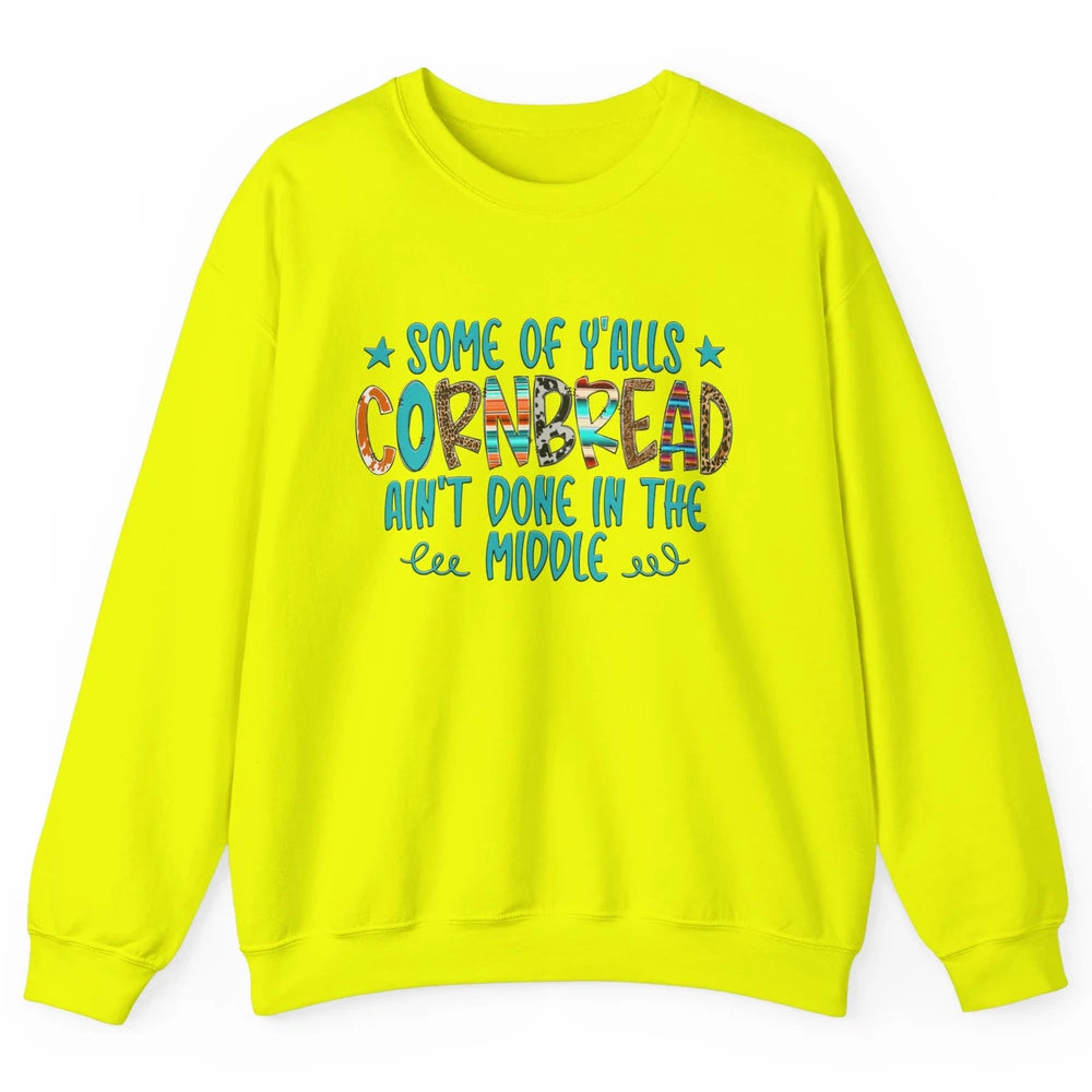 Some Of Y'alls Cornbread Ain't Done In The Middle Sarcastic Unisex Crewneck Sweatshirt