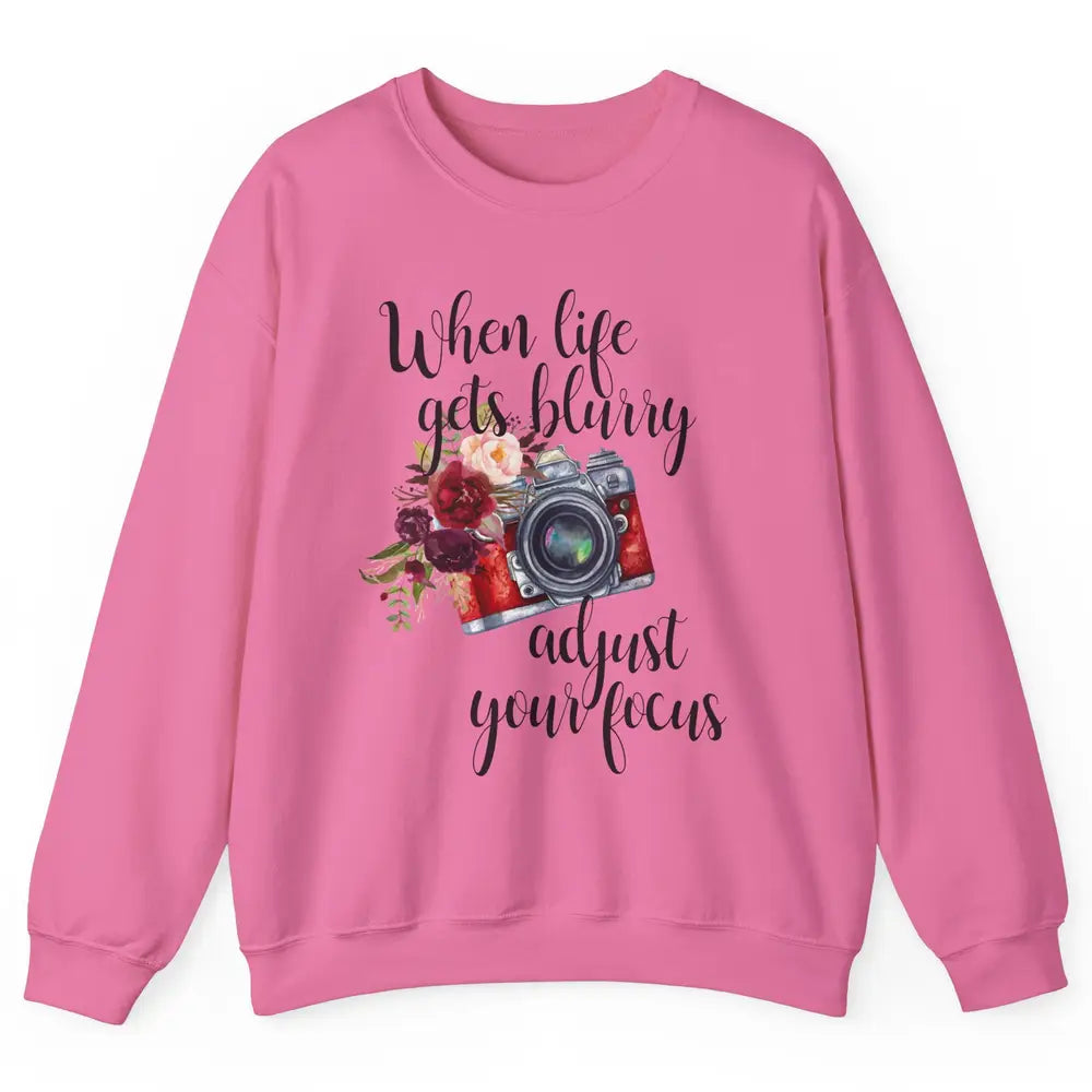 When Life Gets Blurry Adjust Your Focus Camera Photographer Unisex Crewneck Sweatshirt