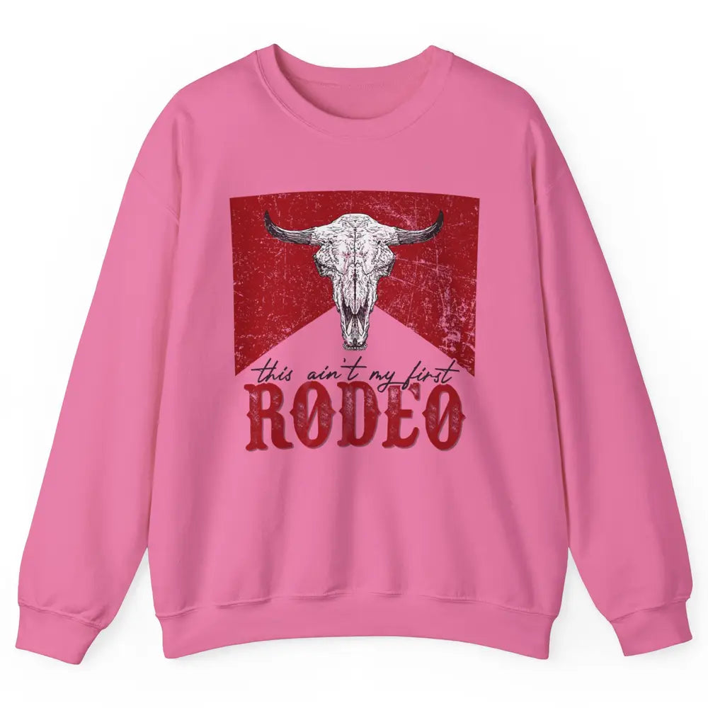 This Aint My First Rodeo Bull Skull Heifer Western Vintage Unisex Crewneck Sweatshirt