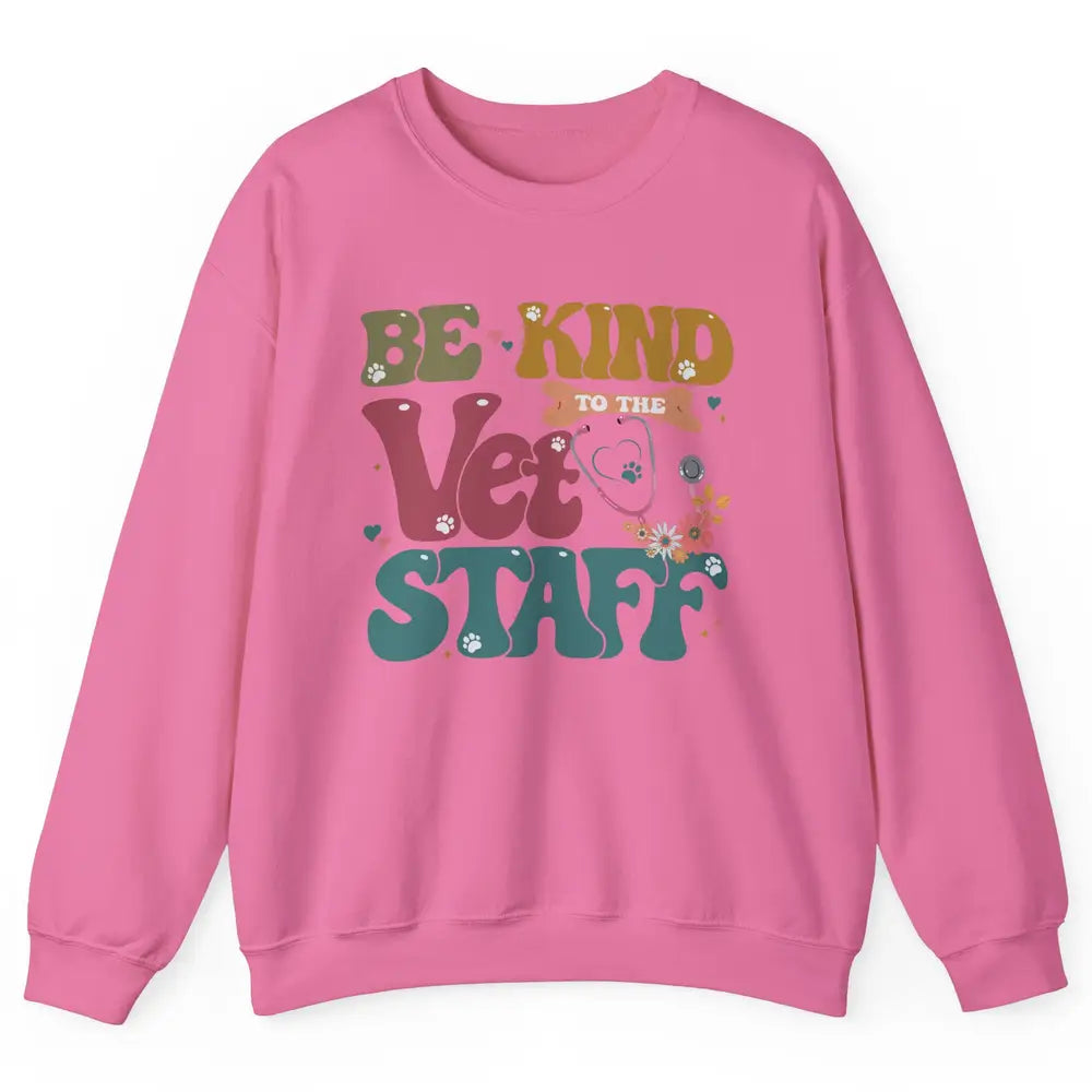 Be Kind To The Vet Staff Groovy Veterinarian Pet Lovers Unisex Crewneck Sweatshirt