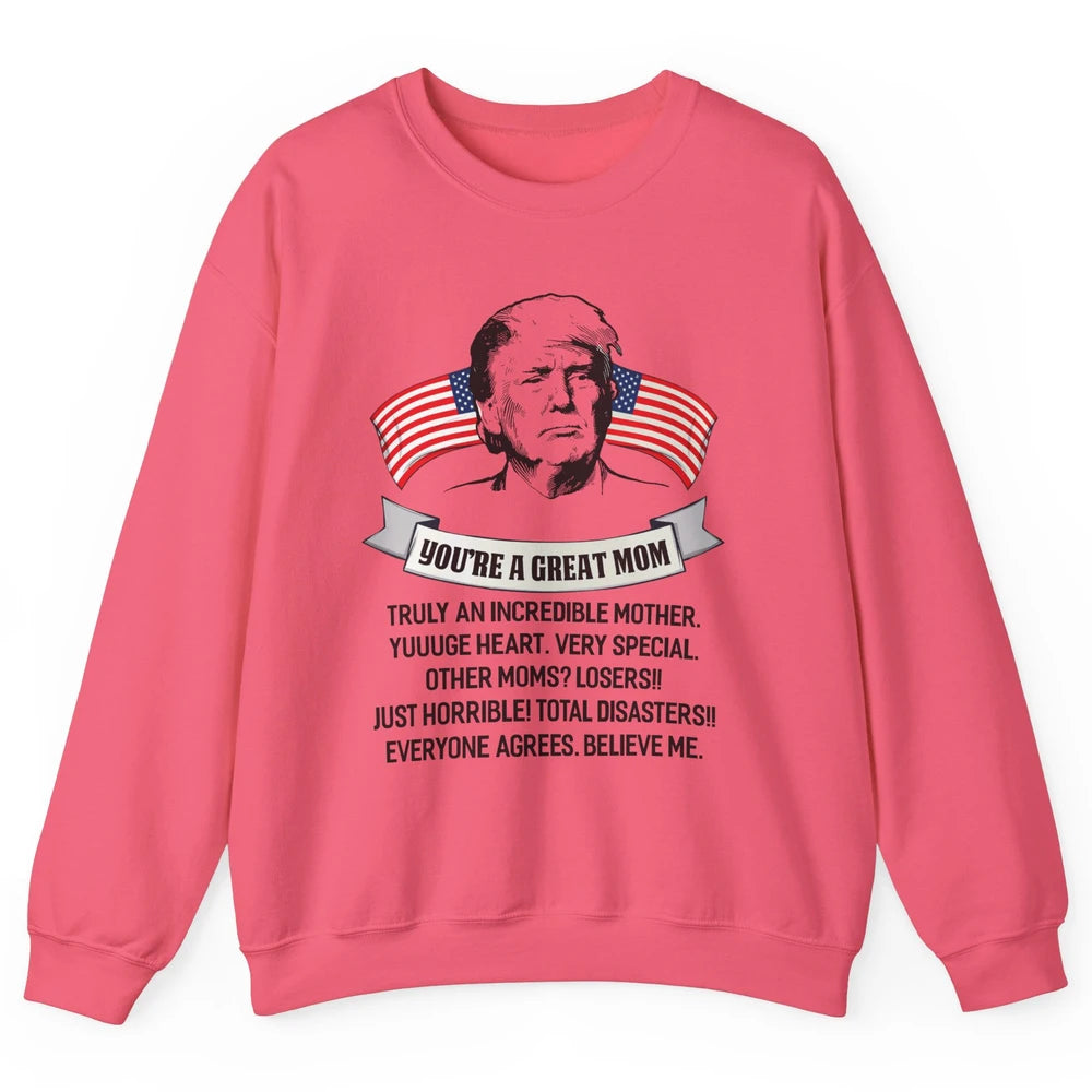 Trump Mothers Day You Are A Great Mother Funny Mothers Day Unisex Crewneck Sweatshirt