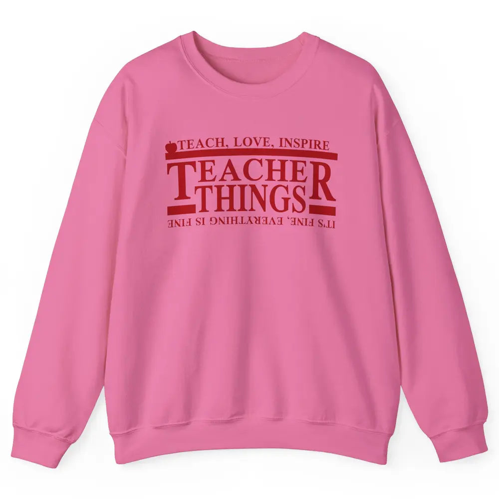 Teacher Things Teach Love Inspire Upside Down Back To School Unisex Crewneck Sweatshirt