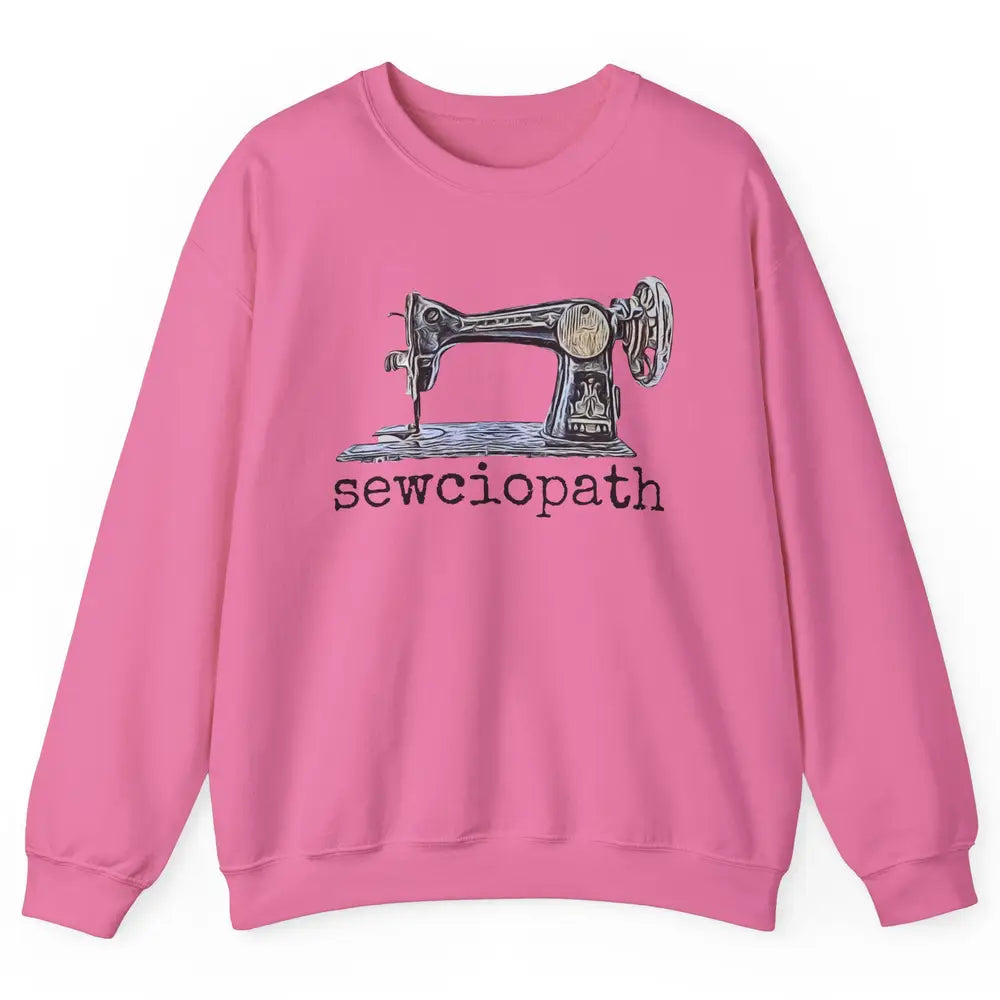 Retro Sewing Machine Sewciopath Quilting Life Sewer Life Unisex Crewneck Sweatshirt