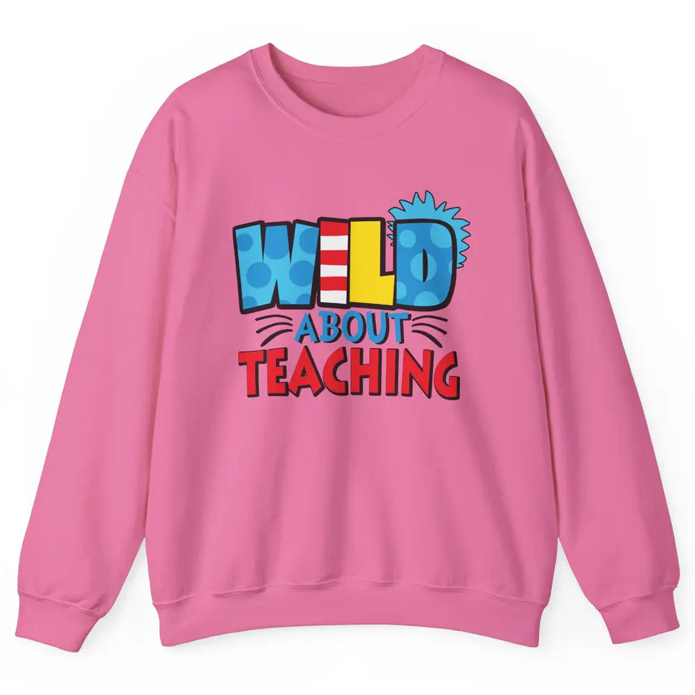 Wild About Teaching Educator Teacher Life Back To School Unisex Crewneck Sweatshirt