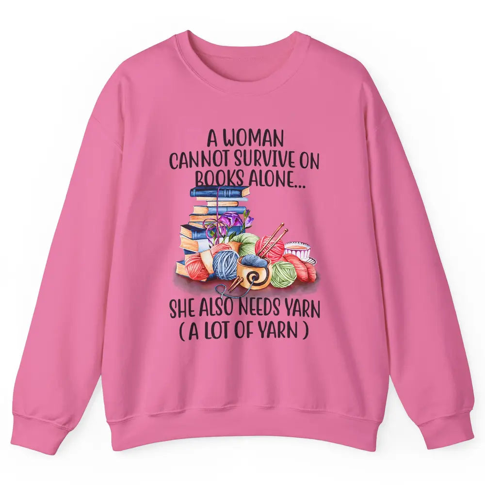 Woman Not Survive On Book Alone Need Yarn Sew Fabric Crochet Unisex Crewneck Sweatshirt