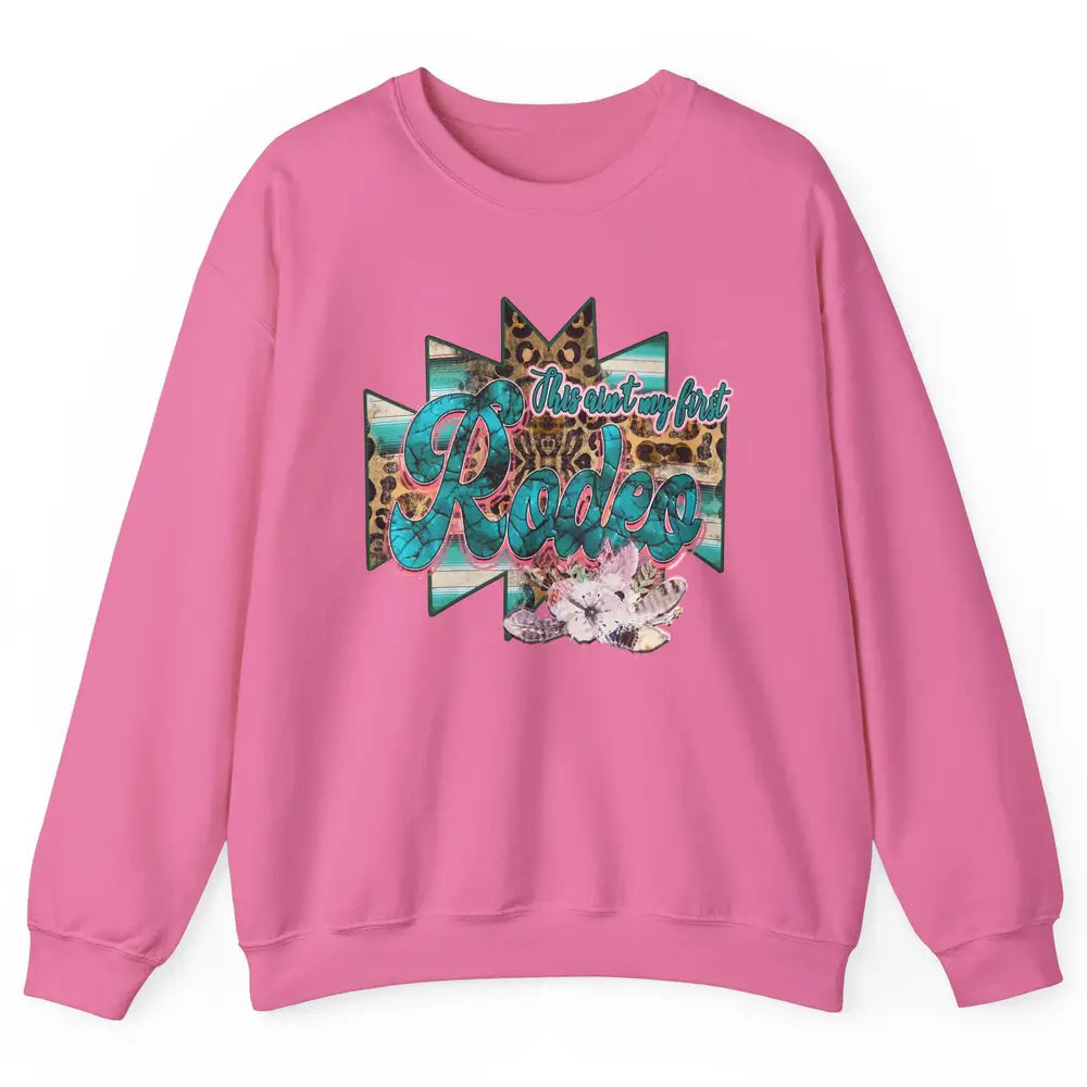 Leopard This Ain't My First Rodeo Western Cowboy Cowgirl Unisex Crewneck Sweatshirt