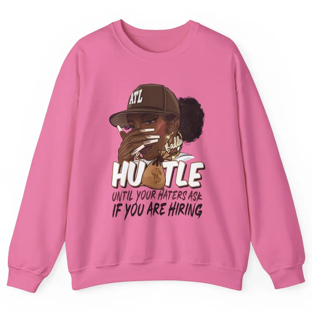 Afro Woman Sarcastic Hustle Till Haters Ask You're Hiring Unisex Crewneck Sweatshirt