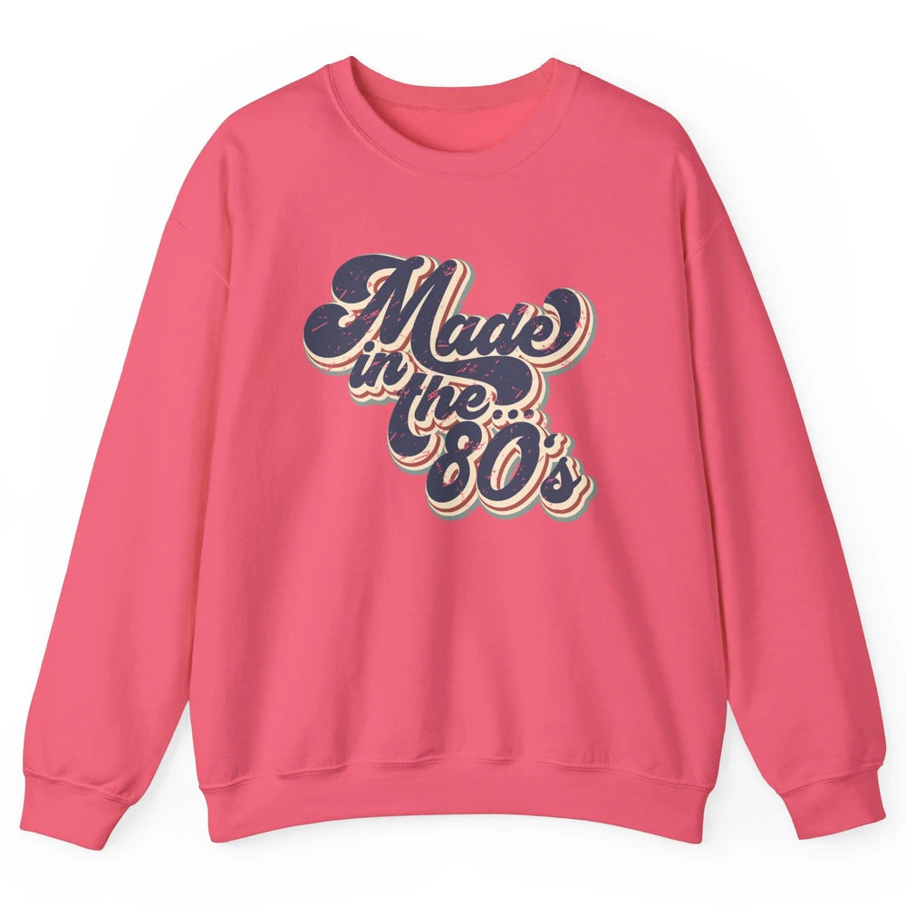 Retro Vintage Made In The 80's 1980s Born Birthday Day Gift Unisex Crewneck Sweatshirt