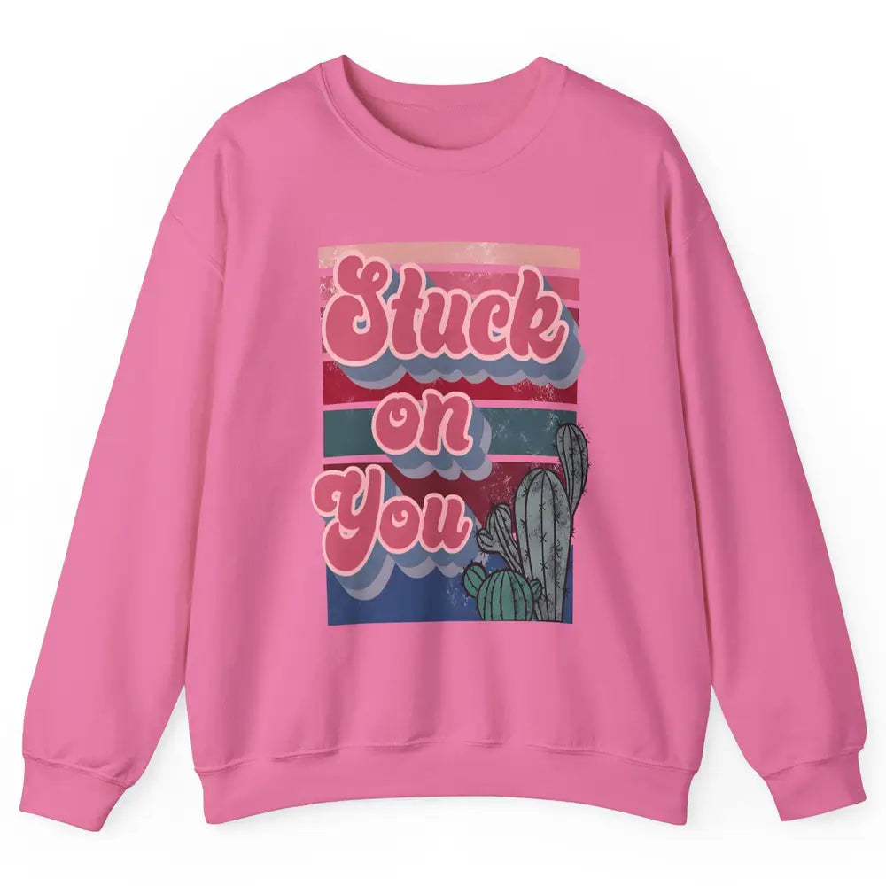 Stuck On You Cactus Plant Vintage Cowboy Valentine Day Retro Unisex Crewneck Sweatshirt