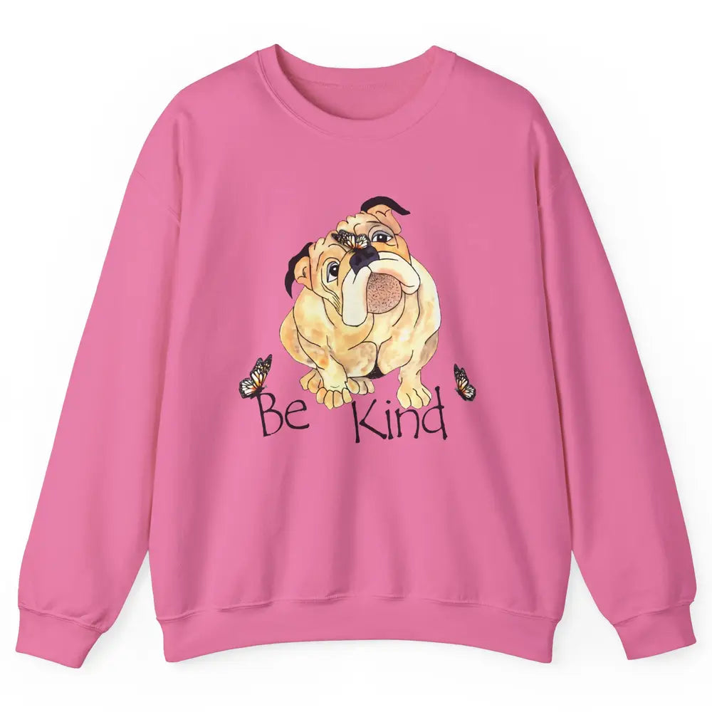 Be Kind English Bulldog With Butterfly Bulldog Lovers Gift Unisex Crewneck Sweatshirt