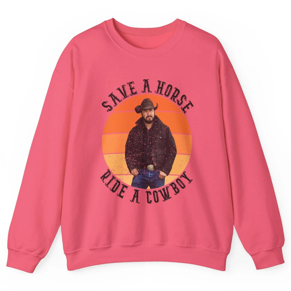 Retro Save A Horse Ride A Cowboy Western Country Cowboy Gift Unisex Crewneck Sweatshirt