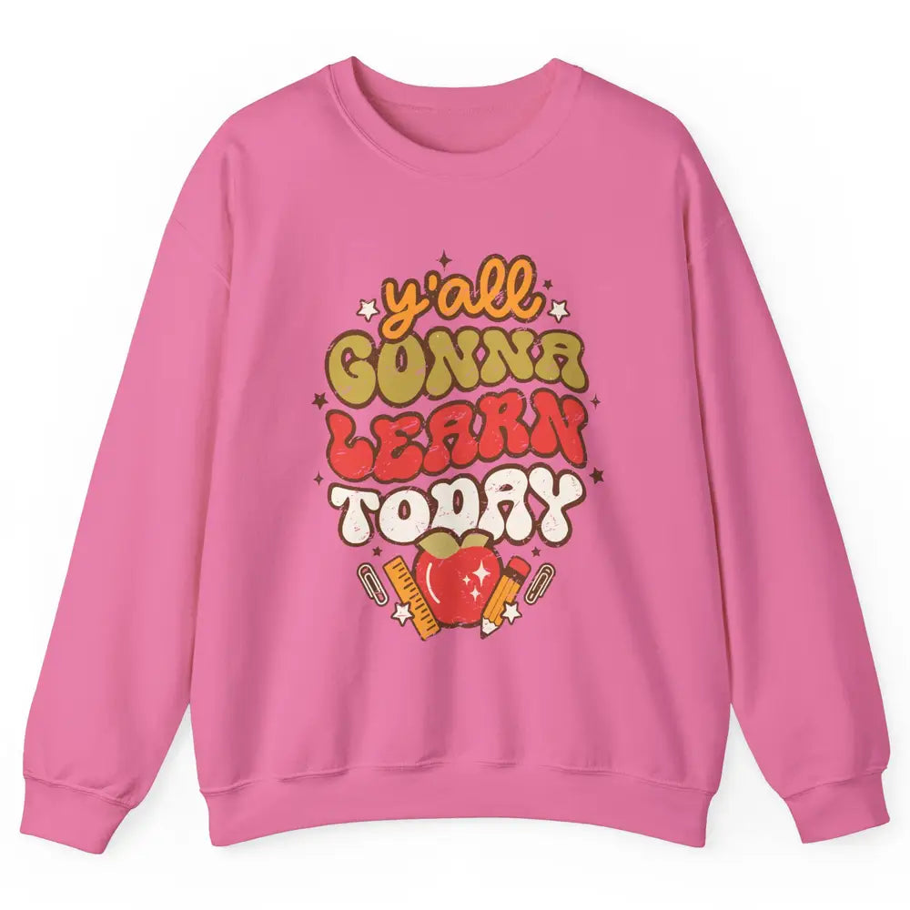 Teacher Life Y'all Gonna Learn Today Groovy Back To School Unisex Crewneck Sweatshirt