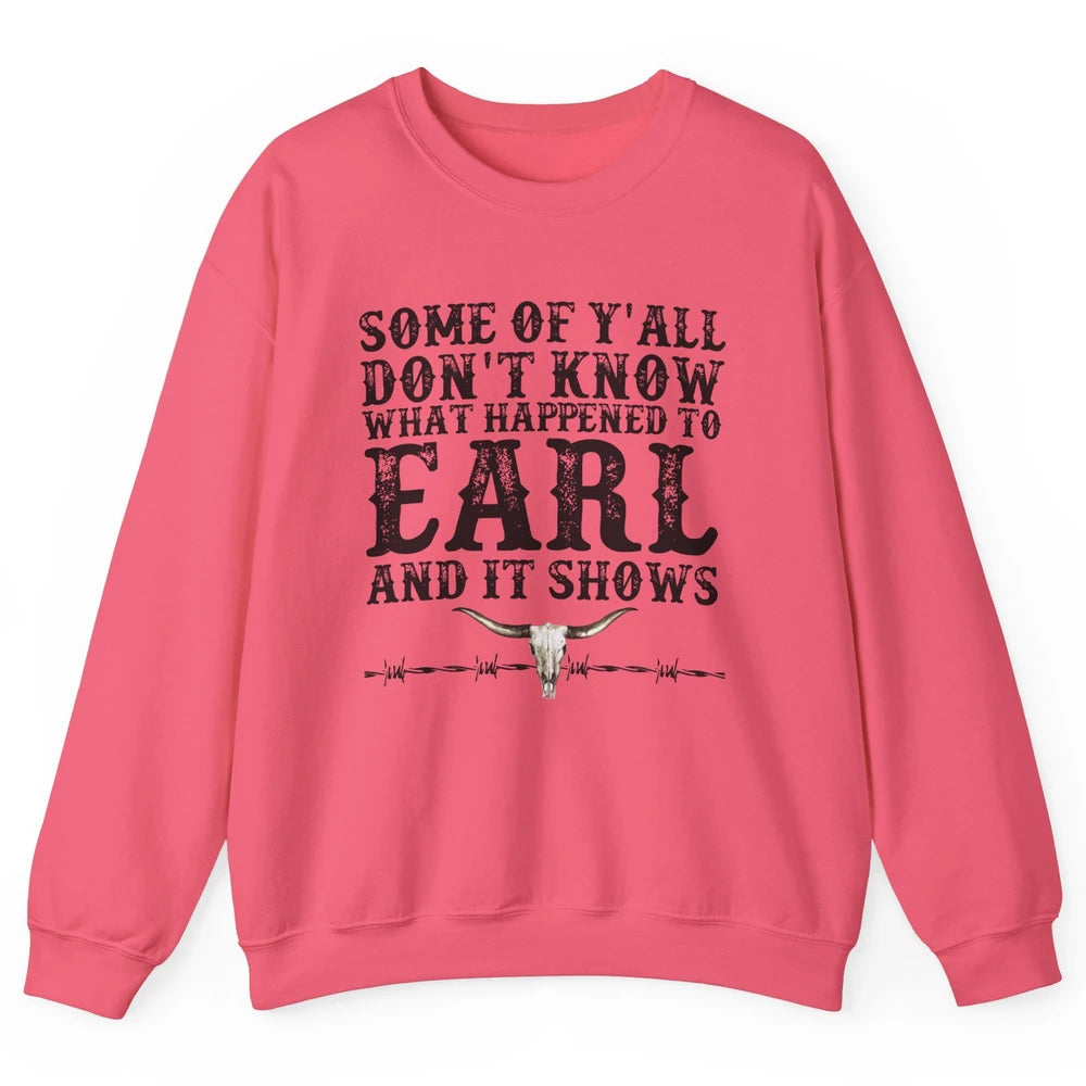 Bull Skull Some You Don't Know What Happened to Earl Western Unisex Crewneck Sweatshirt