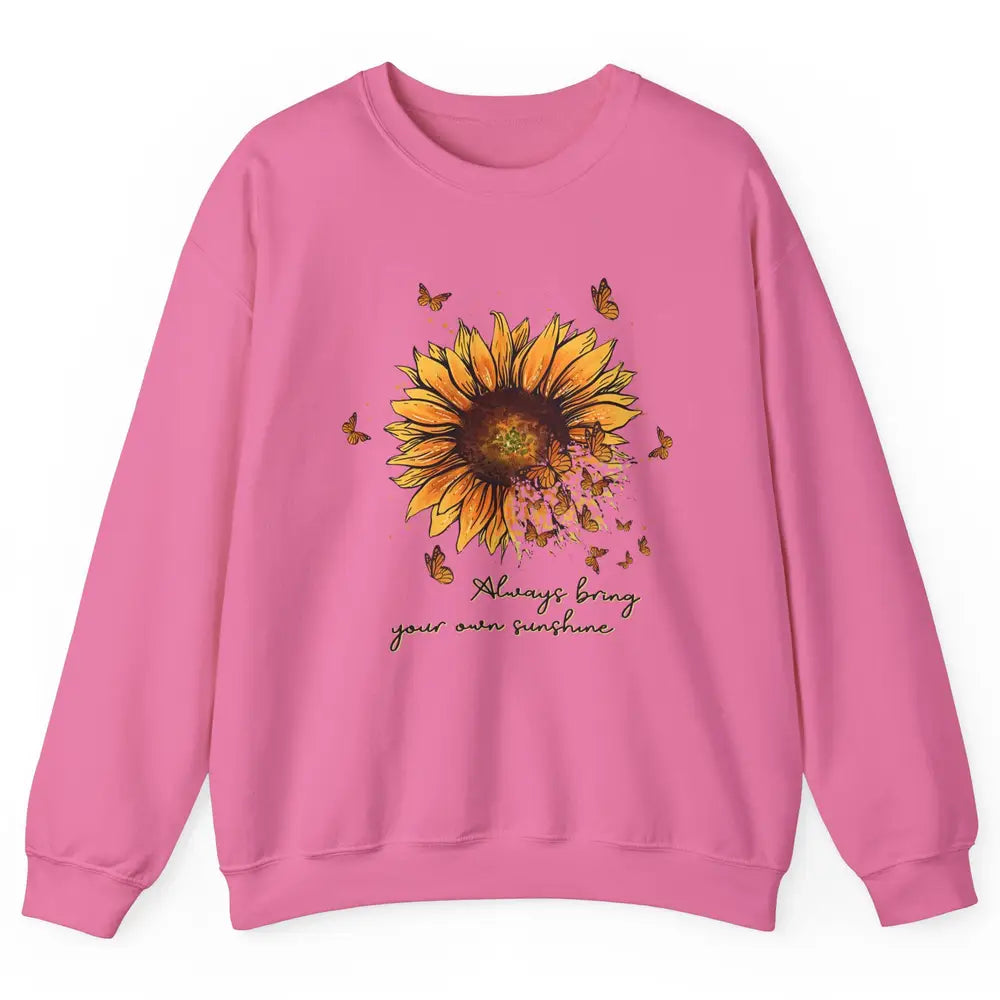 Always Bring Your Own Sunshine Sunflower Butterfly Positive Unisex Crewneck Sweatshirt