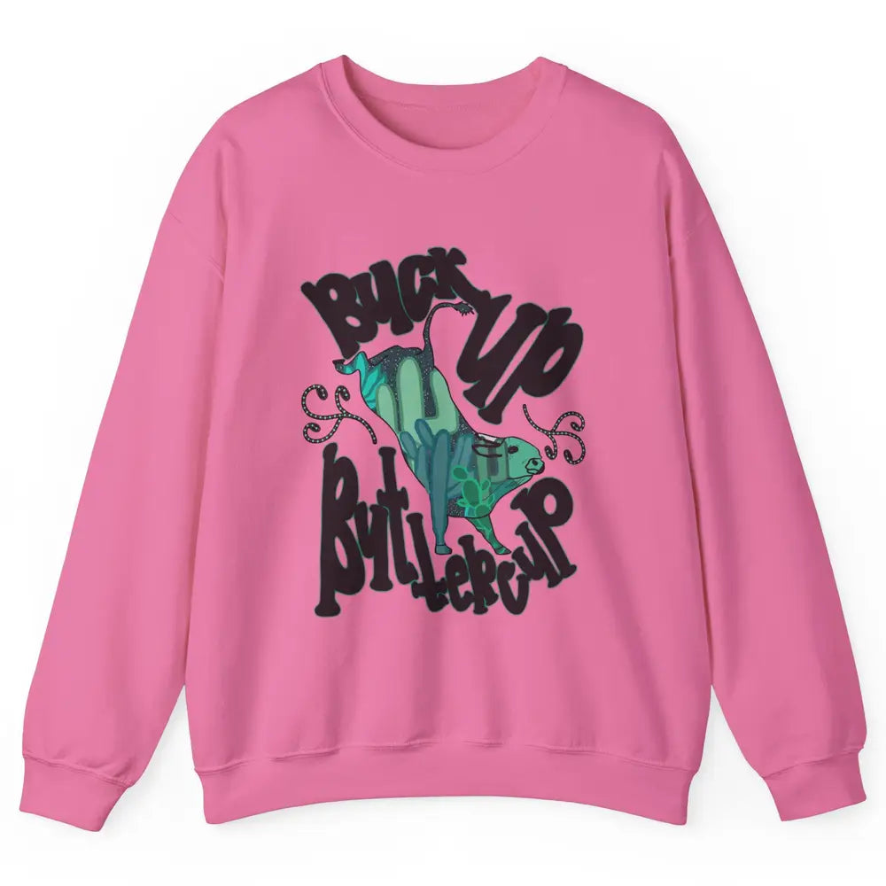 Buck up Buttercup Bucking Bull Desert Cactus Western Punchy Unisex Crewneck Sweatshirt