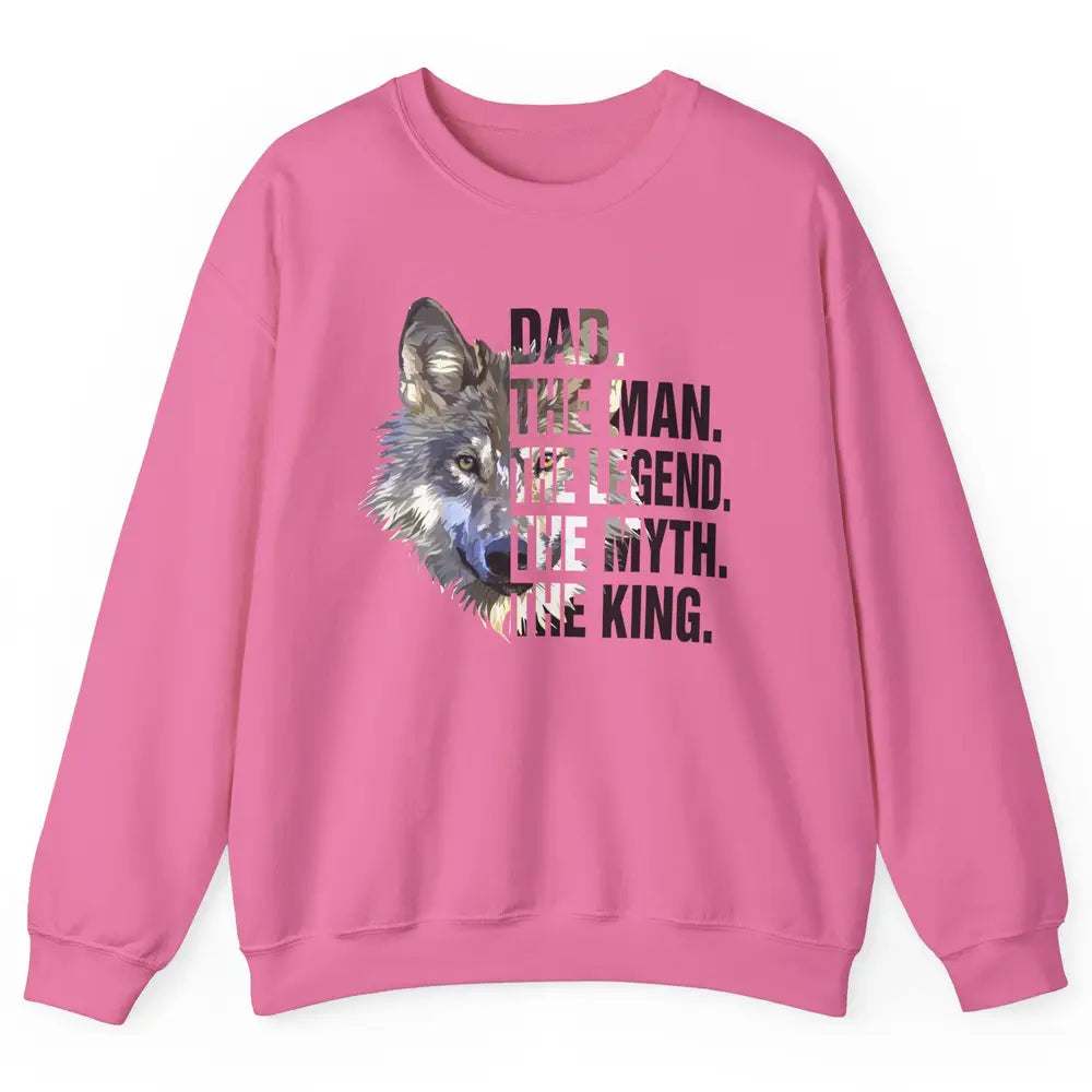 Wolf Dad The Man The Legend The Myth The King Fathers Day Unisex Crewneck Sweatshirt