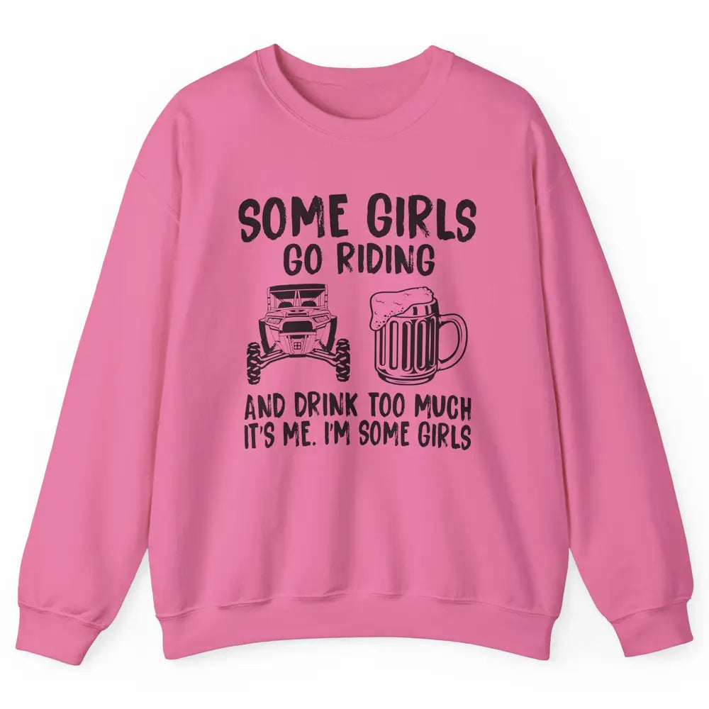 Some Girls Go Riding & Drink Too Much Riding Dirty SXS Life Unisex Crewneck Sweatshirt