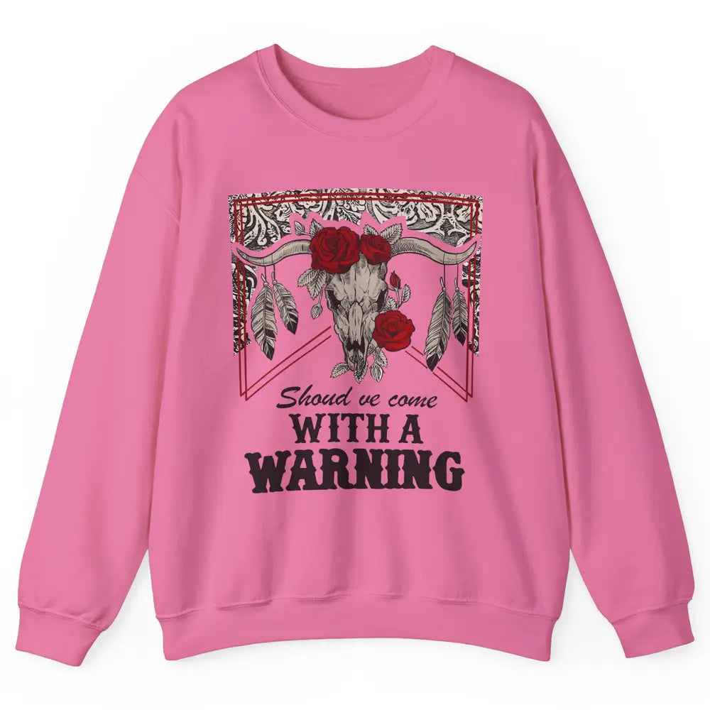 Boho Bull Skull Roses Should've Come With A Warning Western Unisex Crewneck Sweatshirt