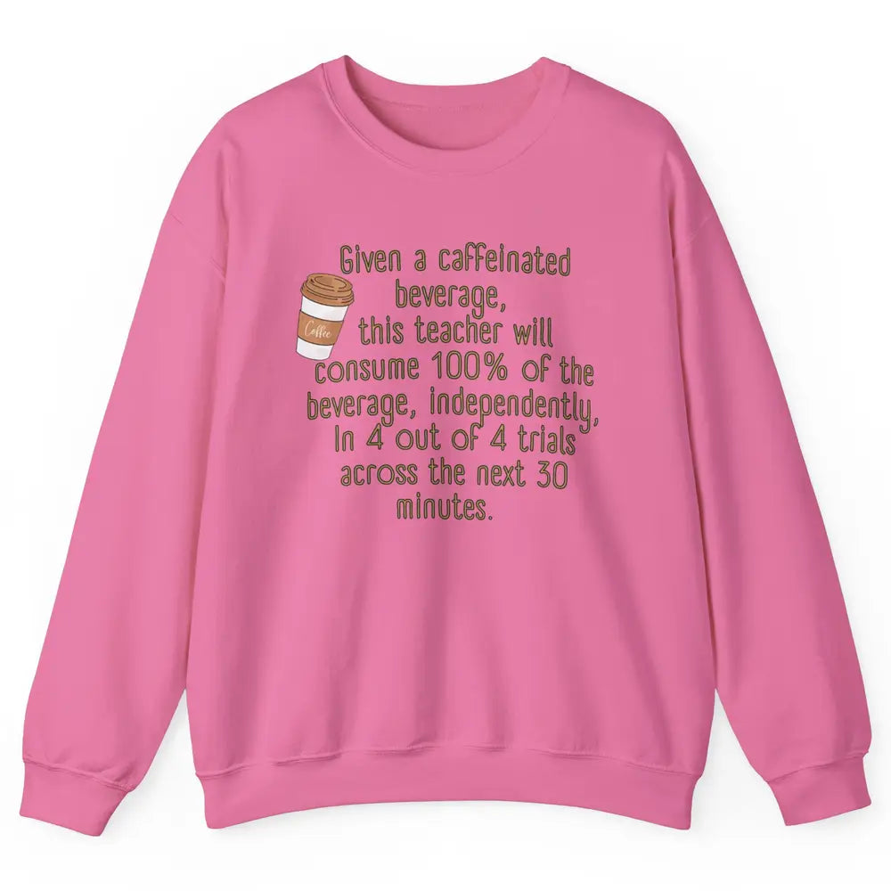 Special Education Teacher Need Coffee Caffeinated Teacher Unisex Crewneck Sweatshirt