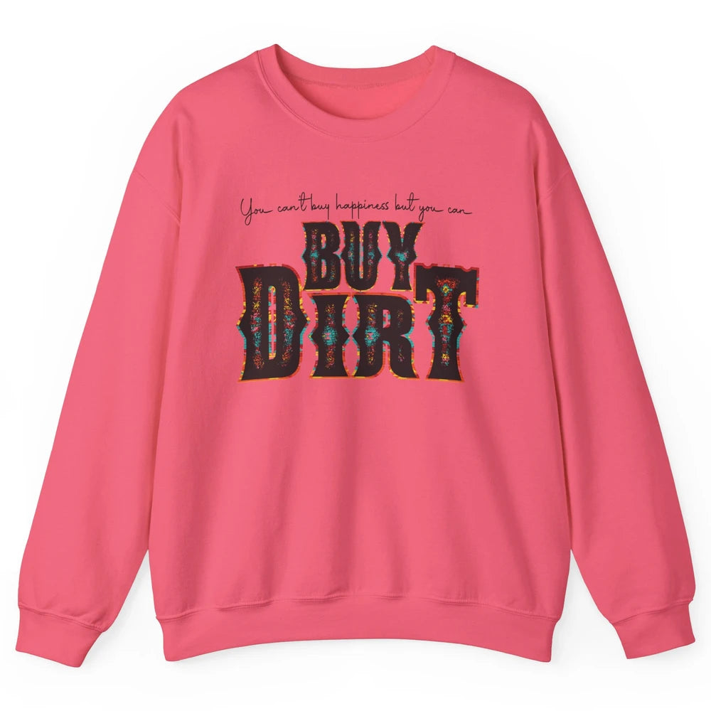 You Can't Buy Happiness But You Can Buy Dirt Western Country Unisex Crewneck Sweatshirt