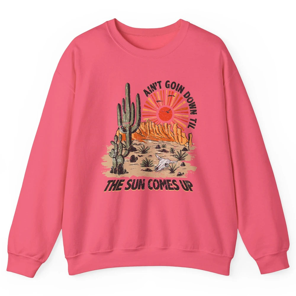 Ain't Going Down Til The Sun Comes Up Desert Western Cowboy Unisex Crewneck Sweatshirt