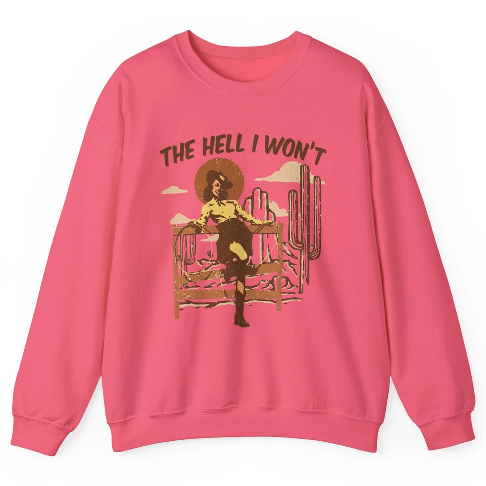 The Hell I Wont Cowgirl Cowboy Western Country Vintage Texas Unisex Crewneck Sweatshirt