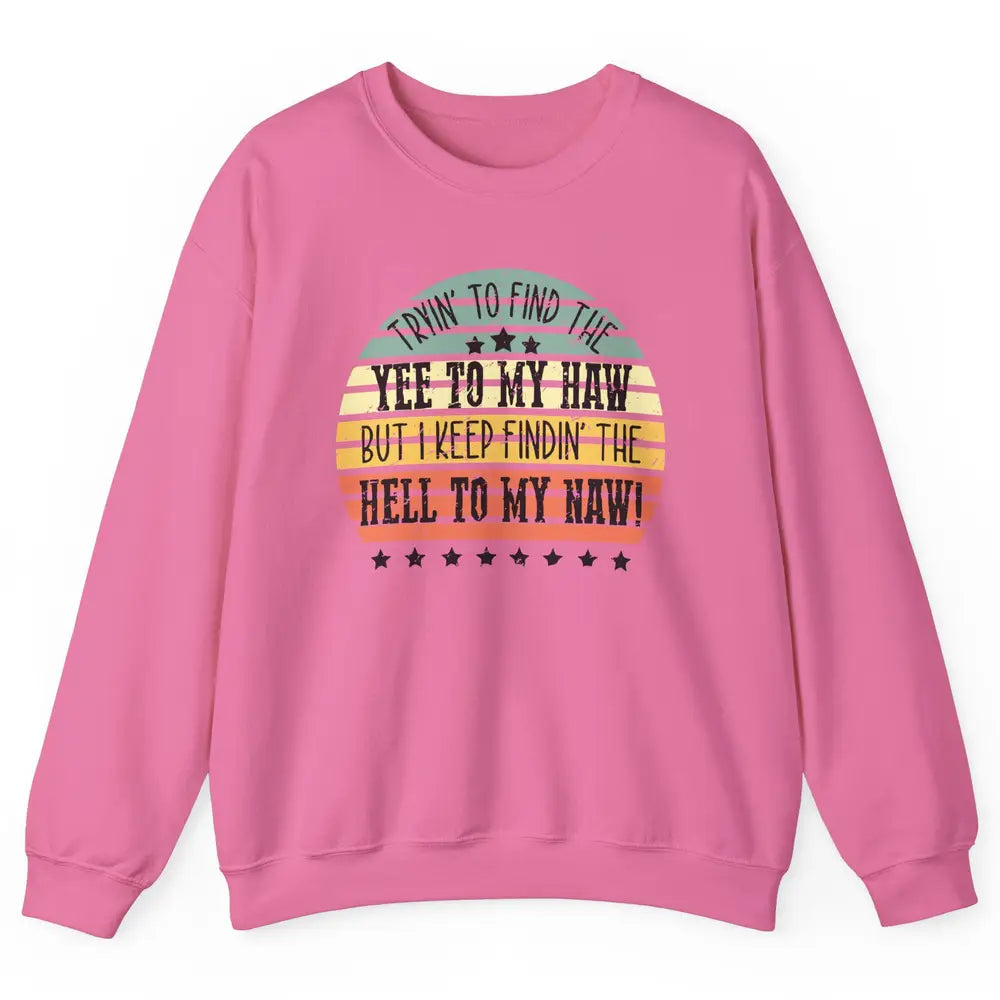 Vintage Cowboy Find The Yee To My Haw Western Country Unisex Crewneck Sweatshirt