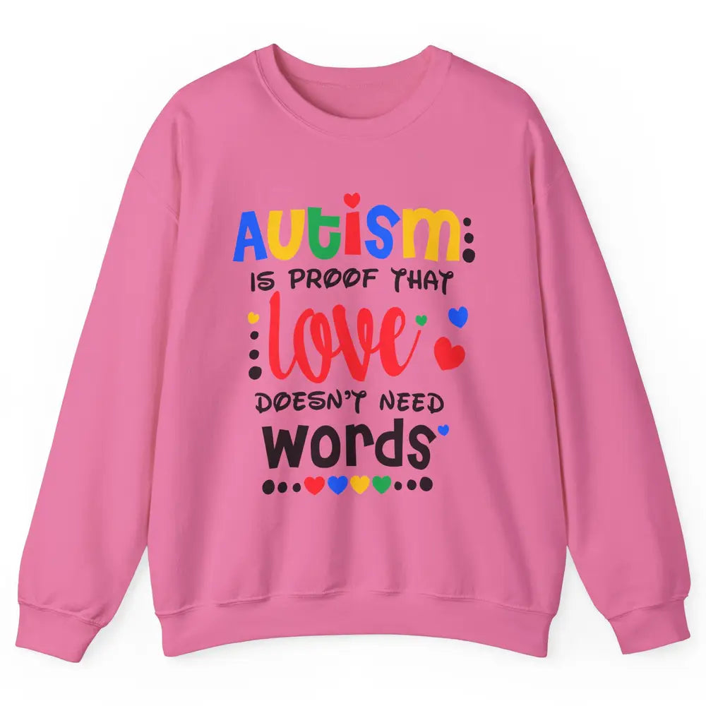 Autism Is Proof That Love Doesnt Need Words Autism Awareness Unisex Crewneck Sweatshirt